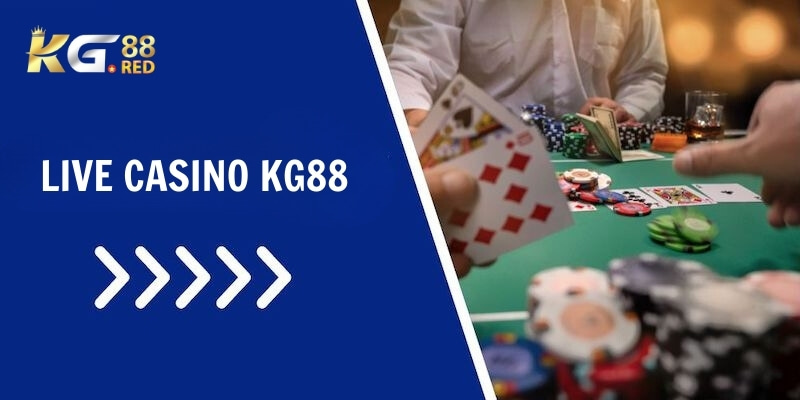 Live casino Kg88 là một sảnh game đặc sắc