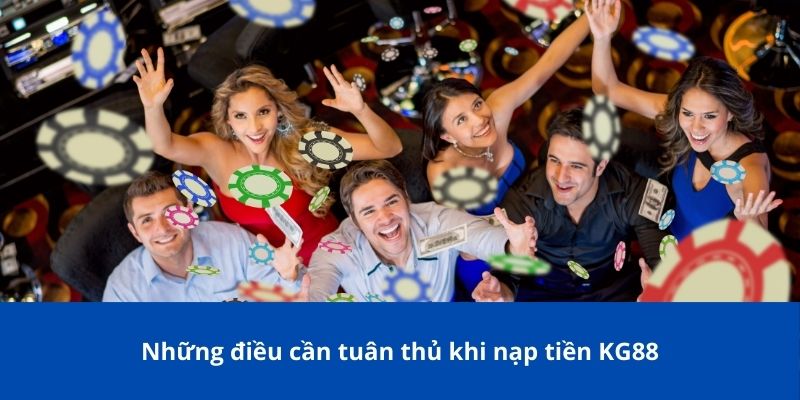 Hướng Dẫn Nạp Tiền KG88 Chi Tiết – Nhanh Chóng & An Toàn 2 Những điều cần tuân thủ khi nạp tiền KG88
