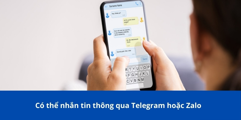Có thể nhắn tin thông qua Telegram hoặc Zalo