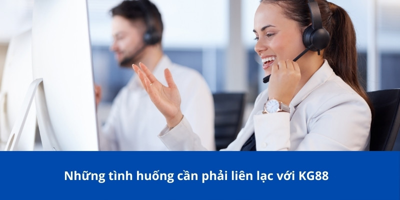 Những tình huống cần phải liên lạc với KG88